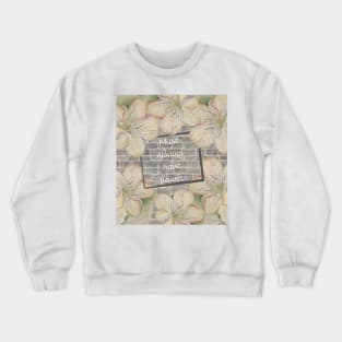 Must always have flowers Crewneck Sweatshirt